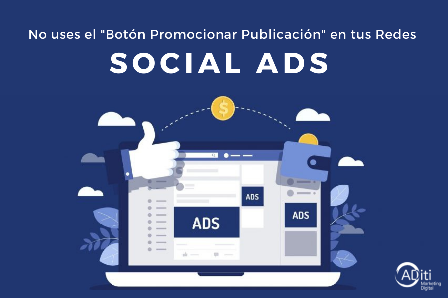 No uses el Botón Promocionar Publicación en tus Redes - Blog ADiti Marketing Digital